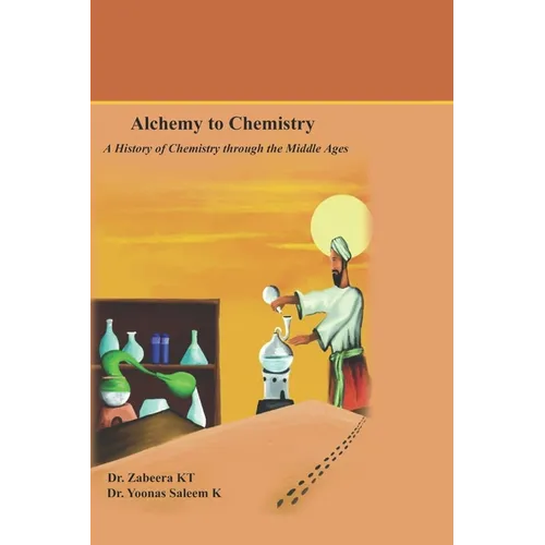 Alchemy to Chemistry: A History of Chemistry through the Middle Ages - Paperback