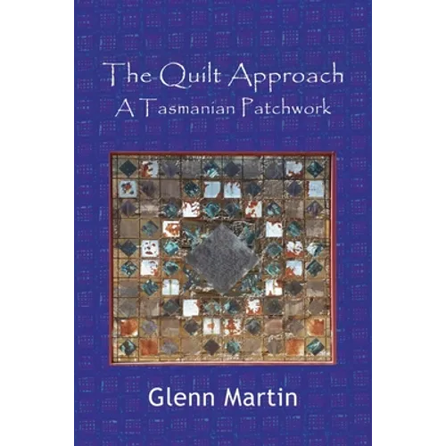 The Quilt Approach: A Tasmanian Patchwork - Paperback