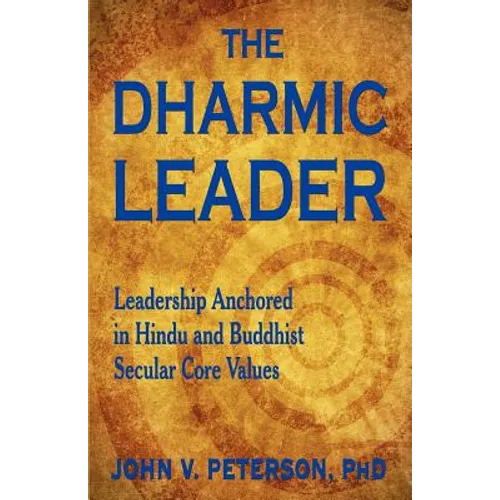 The Dharmic Leader - Leadership Anchored in Hindu and Buddhist Secular Core Values - Paperback