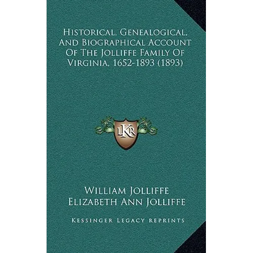 Historical, Genealogical, And Biographical Account Of The Jolliffe Family Of Virginia, 1652-1893 (1893)