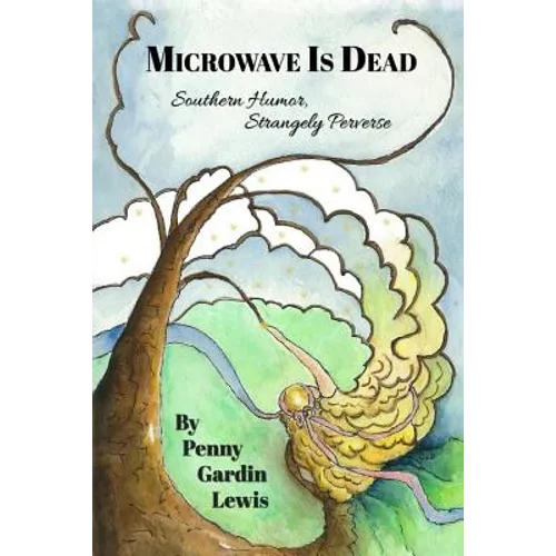 Microwave is Dead: Southern Humor, Strangely Perverse - Paperback