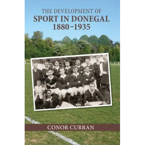 The Development of Sport in Donegal, 1880-1935 - Hardcover