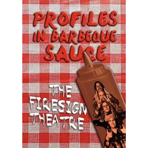 PROFILES IN BARBEQUE SAUCE The Psychedelic Firesign Theatre On Stage - 1967-1972 - Paperback