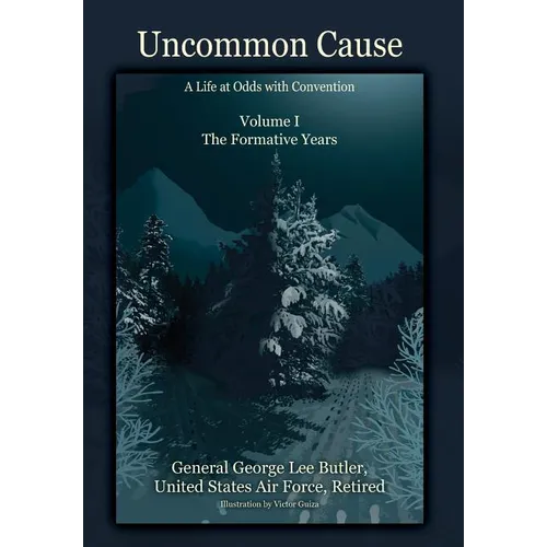 Uncommon Cause - Volume I: A Life at Odds with Convention - The Formative Years - Hardcover