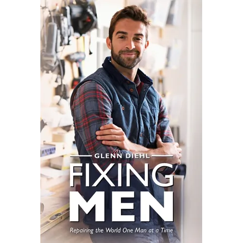 Fixing Men, Repairing the World One Man at a Time - Paperback