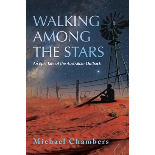 Walking Among the Stars: An Epic Tale of the Australian Outback - Paperback