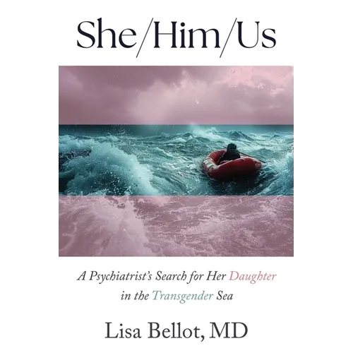 She/Him/Us: A Psychiatrist's Search for Her Daughter in the Transgender Sea - Paperback