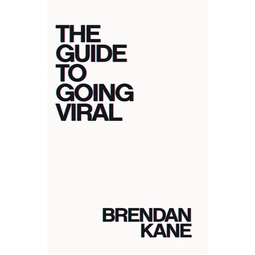 The Guide to Going Viral: The Art and Science of Succeeding on Social Media - Hardcover