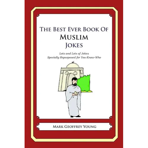 The Best Ever Book of Muslim Jokes: Lots and Lots of Jokes Specially Repurposed for You-Know-Who