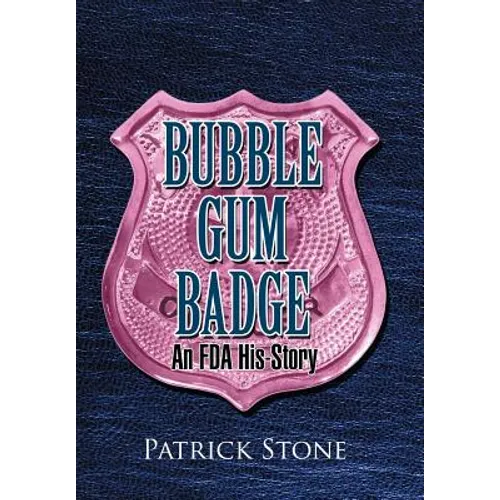 Bubble Gum Badge: An FDA His-Story - Hardcover