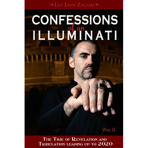 Confessions of an Illuminati, Volume II: The Time of Revelation and Tribulation Leading Up to 2020 - Paperback