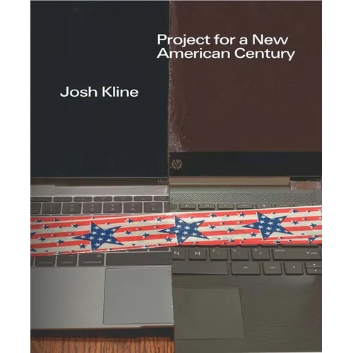 Josh Kline: Project for a New American Century - Hardcover