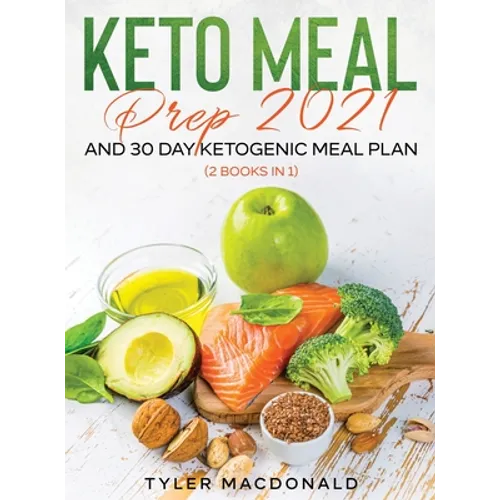 Keto Meal Prep 2021 AND 30-Day Ketogenic Meal Plan (2 Books IN 1) - Hardcover