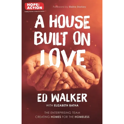 A House Built on Love: The Enterprising Team Creating Homes for the Homeless - Paperback