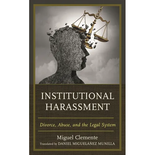 Institutional Harassment: Divorce, Abuse, and the Legal System - Hardcover