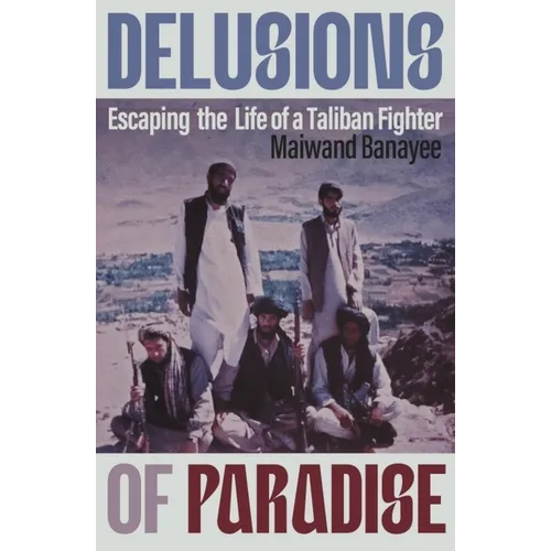 Delusions of Paradise: Escaping the Life of a Taliban Fighter - Hardcover