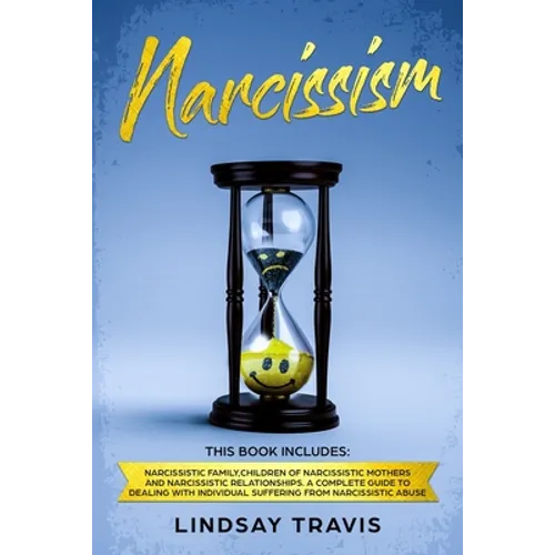 Narcissism: Narcissism: This book includes: Narcissistic Family, Children of Narcissistic Mothers and Narcissistic Relationships. - Paperback