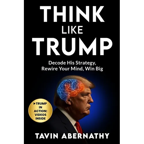 Think Like Trump: Decode His Strategy, Rewire Your Mind, Win Big - Paperback
