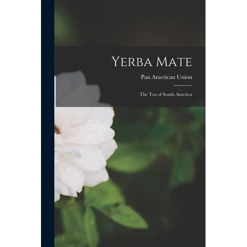 Yerba Mate: The Tea of South America - Paperback