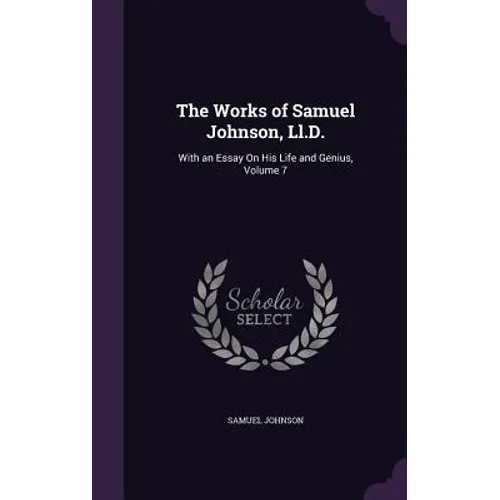 The Works of Samuel Johnson, Ll.D.: With an Essay On His Life and Genius, Volume 7 - Hardcover