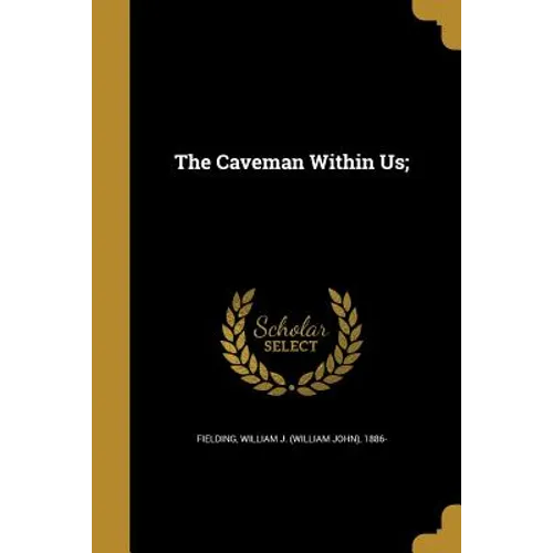 The Caveman Within Us; - Paperback