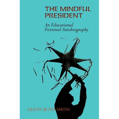 The Mindful President: An Educational Fictional Autobiography - Paperback