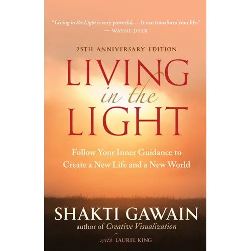 Living in the Light: Follow Your Inner Guidance to Create a New Life and a New World - Paperback