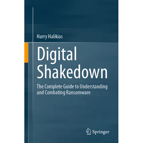 Digital Shakedown: The Complete Guide to Understanding and Combating Ransomware
