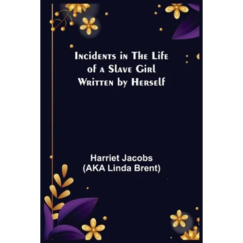 Incidents in the Life of a Slave Girl; Written by Herself - Paperback