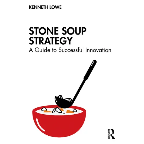 Stone Soup Strategy: A Guide to Successful Innovation - Paperback