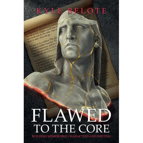 Flawed to the Core: Building Memorable Characters and Writing - Paperback
