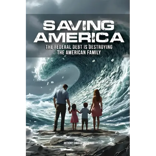 Saving America: The Federal Debt is Destroying the American Family - Paperback