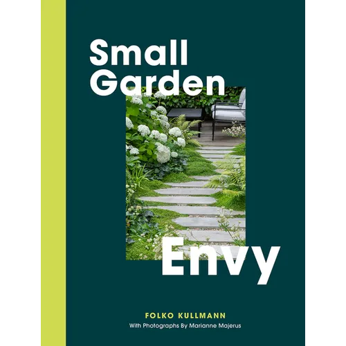 Small Garden Envy: Great Ideas for Planning and Planting Your Garden - Hardcover
