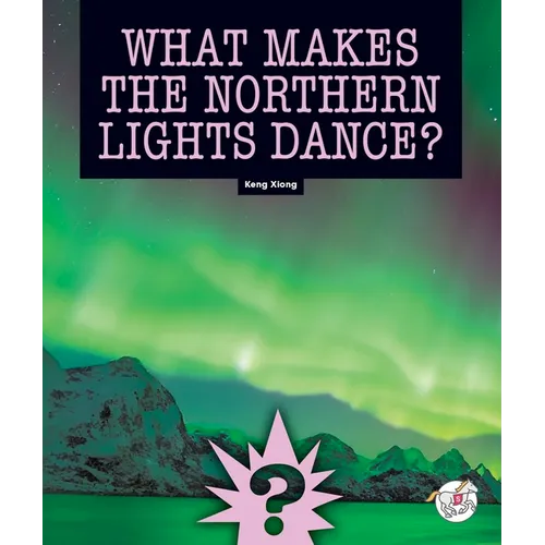 What Makes the Northern Lights Dance? - Library Binding