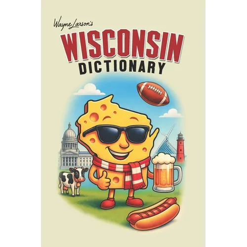 Wisconsin Dictionary: A Guide to Language in America's Dairyland - Paperback