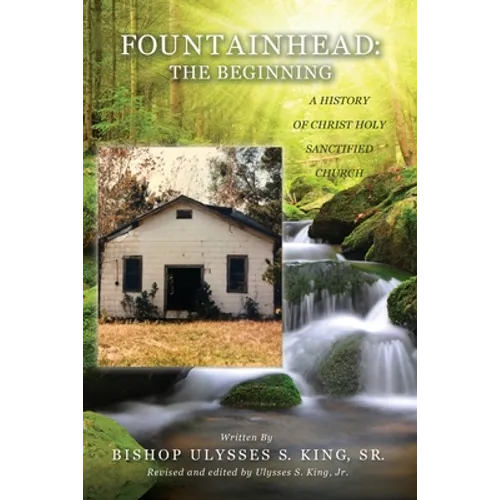 Fountainhead: The Beginning: A History of Christ Holy Sanctified Church - Paperback