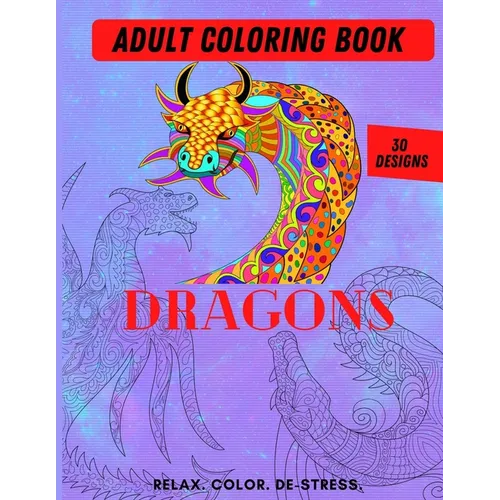Adult Coloring Book- Dragons: Color Therapy for Adults, Relax, color, de-stress (8.5