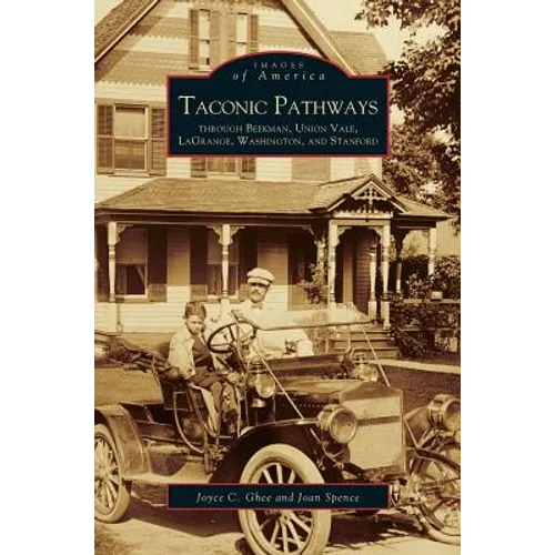Taconic Pathways: Through Beekman, Union Vale, Lagrange, Washington, and Stanford - Hardcover