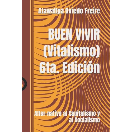 BUEN VIVIR (Vitalismo): Alter-nativa al Capitalismo y al Socialismo - Paperback