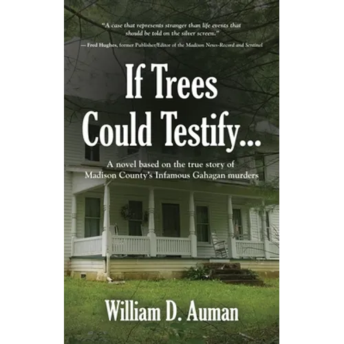 If Trees Could Testify...: A novel based on the true story of Madison County's infamous Gahagan murders - Paperback