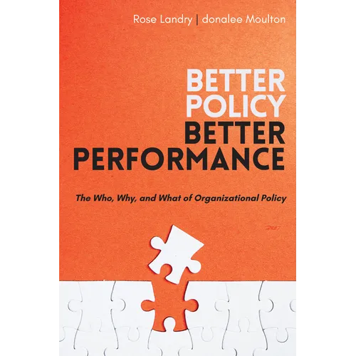 Better Policy Better Performance: The Who, Why, and What of Organizational Policy - Paperback