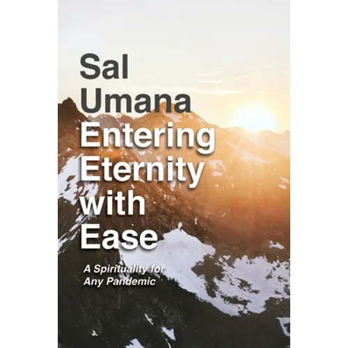 Entering Eternity with Ease: A Spirituality for Any Pandemic - Paperback