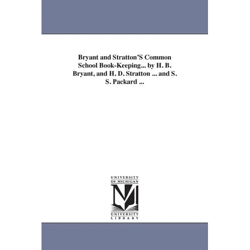 Bryant and Stratton'S Common School Book-Keeping... by H. B. Bryant, and H. D. Stratton ... and S. S. Packard ... - Paperback