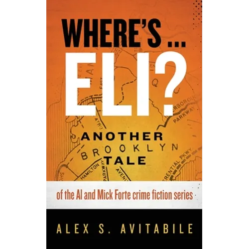 Where's ... Eli?: Another Brooklyn Tale of the Al and Mick Forte crime fiction series - Paperback