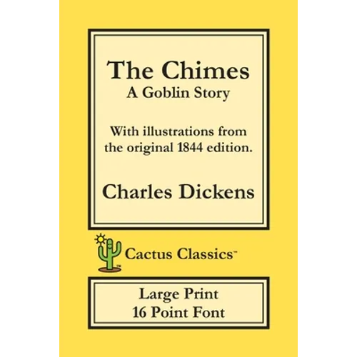The Chimes (Cactus Classics Large Print): A Goblin Story; 16 Point Font; Large Text; Large Type; Illustrated - Paperback