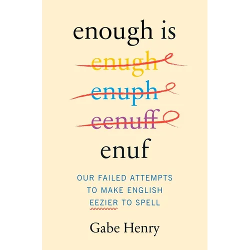 Enough Is Enuf: Our Failed Attempts to Make English Easier to Spell - Hardcover