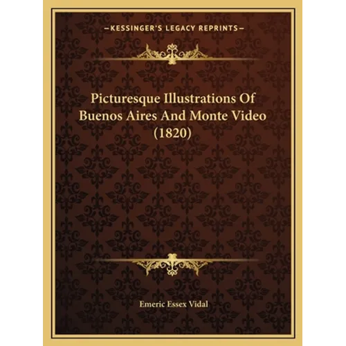 Picturesque Illustrations Of Buenos Aires And Monte Video (1820)