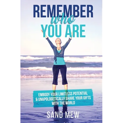 Remember Who You Are: Embody Your Limitless Potential & Unapologetically Share Your Gifts With The World - Paperback