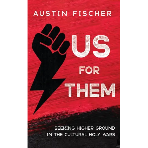 Us for Them: Seeking Higher Ground in the Cultural Holy Wars - Hardcover