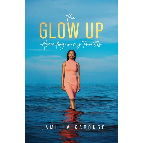 The Glow Up: Ascending in My Twenties - Paperback